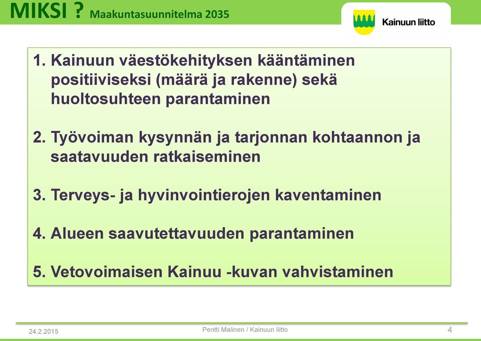 parantaminen 2. Työvoiman kysynnän ja tarjonnan kohtaannon ja saatavuuden ratkaiseminen 3.