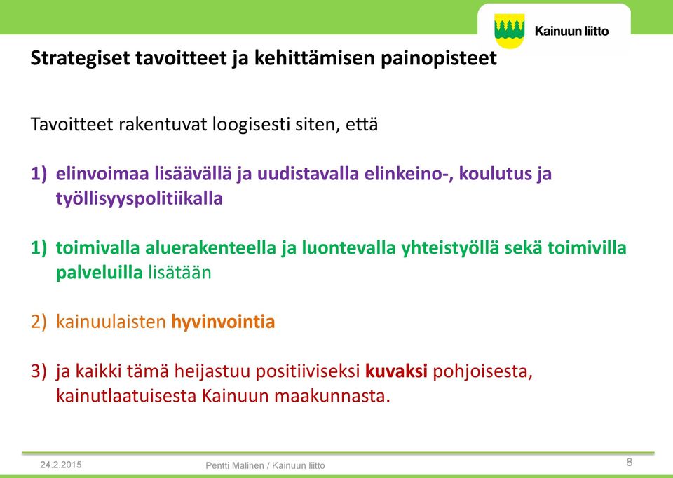 luontevalla yhteistyöllä sekä toimivilla palveluilla lisätään 2) kainuulaisten hyvinvointia 3) ja kaikki tämä