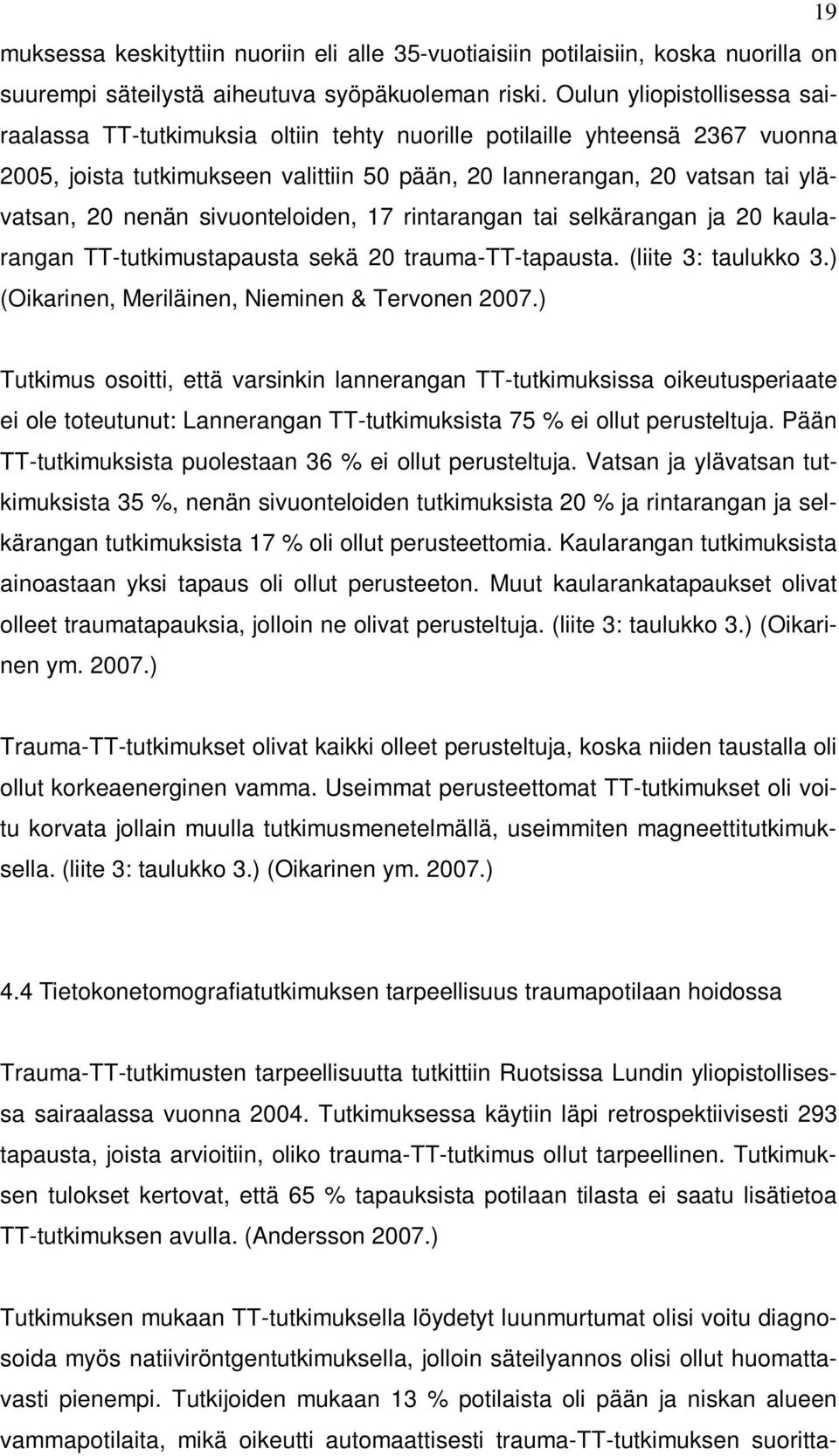 sivuonteloiden, 17 rintarangan tai selkärangan ja 20 kaularangan TT-tutkimustapausta sekä 20 trauma-tt-tapausta. (liite 3: taulukko 3.) (Oikarinen, Meriläinen, Nieminen & Tervonen 2007.