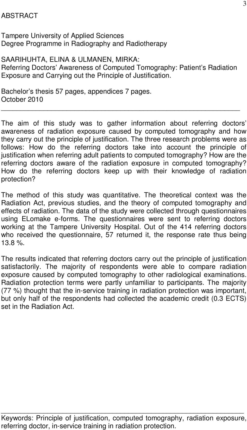 October 2010 The aim of this study was to gather information about referring doctors awareness of radiation exposure caused by computed tomography and how they carry out the principle of