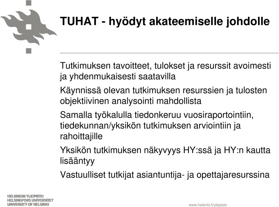 mahdollista Samalla työkalulla tiedonkeruu vuosiraportointiin, tiedekunnan/yksikön tutkimuksen arviointiin ja