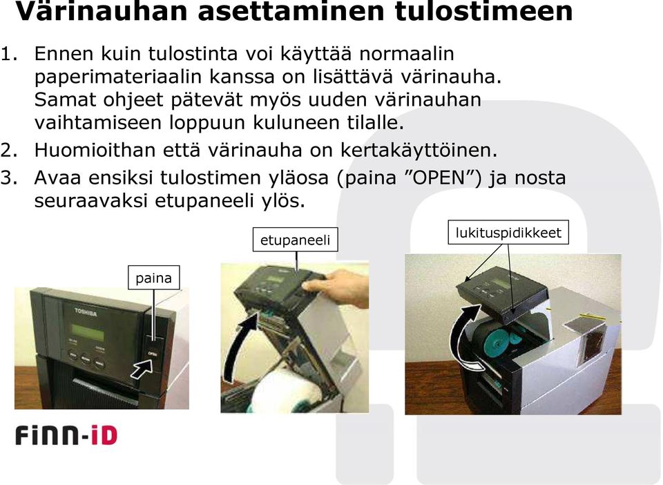 Samat ohjeet pätevät myös uuden värinauhan vaihtamiseen loppuun kuluneen tilalle. 2.