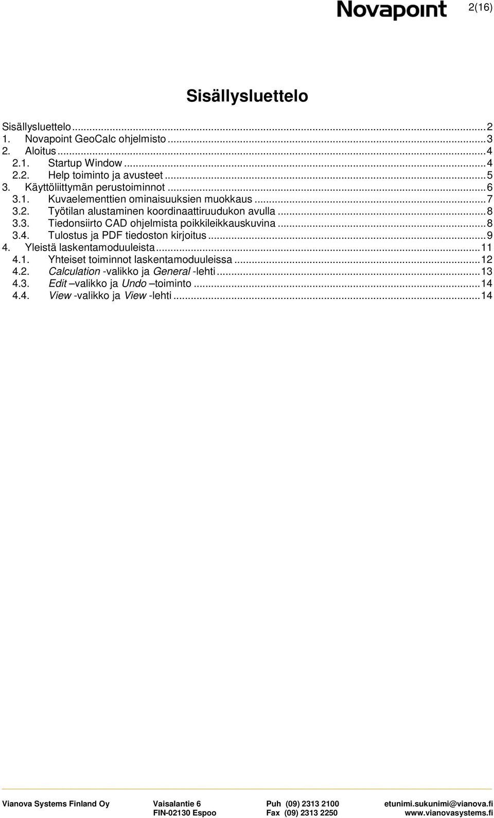 .. 8 3.4. Tulstus ja PDF tiedstn kirjitus... 9 4. Yleistä laskentamduuleista... 11 4.1. Yhteiset timinnt laskentamduuleissa... 12 