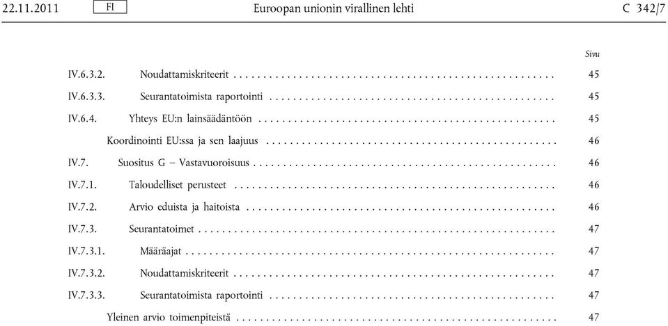 Taloudelliset perusteet...................................................... 46 IV.7.2. Arvio eduista ja haitoista.................................................... 46 IV.7.3. Seurantatoimet.