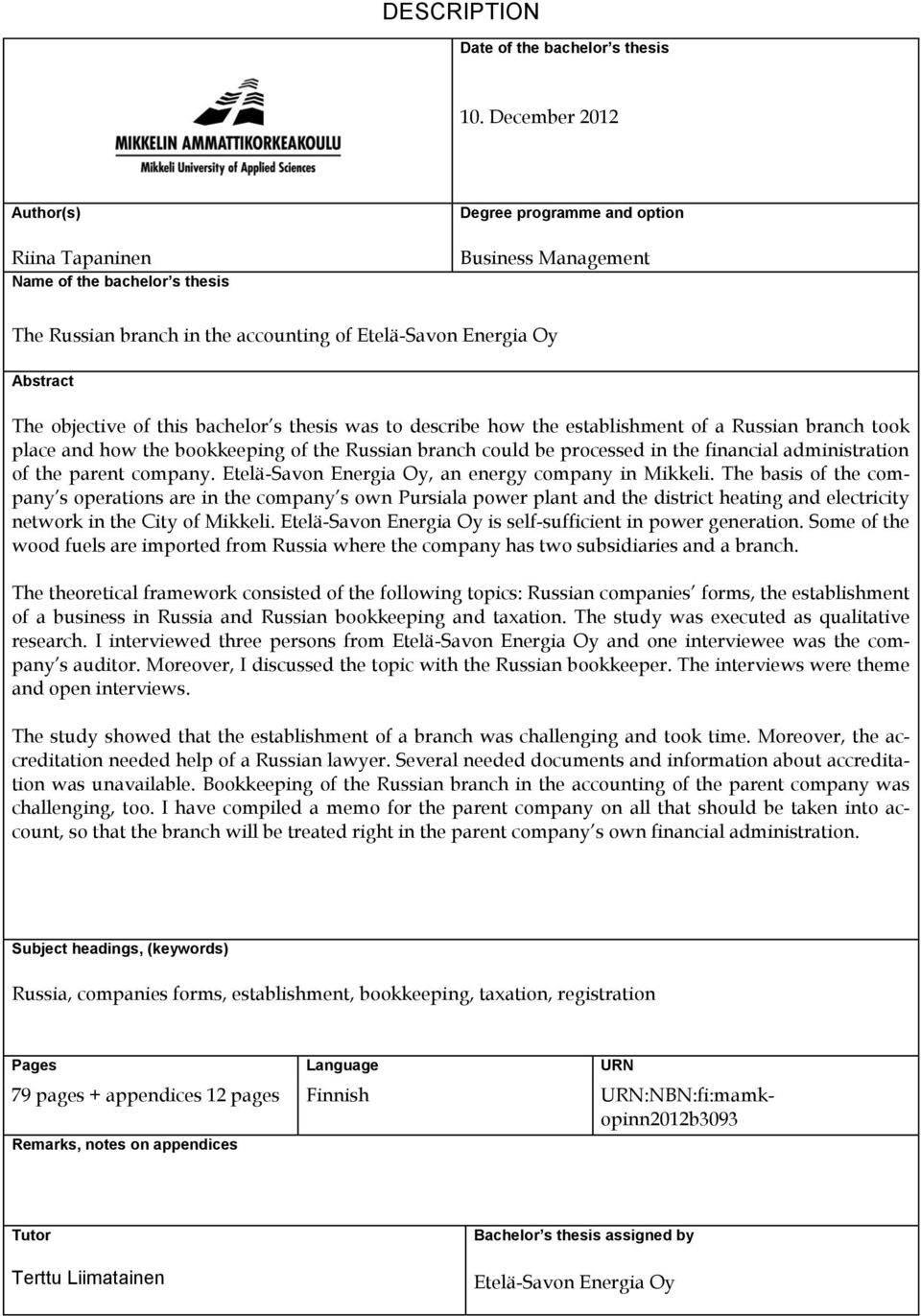 objective of this bachelor s thesis was to describe how the establishment of a Russian branch took place and how the bookkeeping of the Russian branch could be processed in the financial