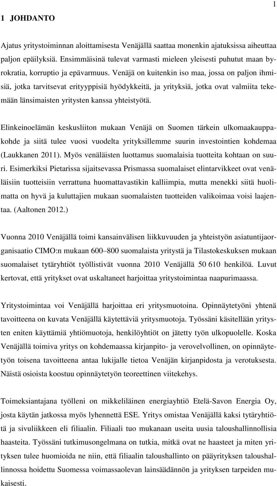 Venäjä on kuitenkin iso maa, jossa on paljon ihmisiä, jotka tarvitsevat erityyppisiä hyödykkeitä, ja yrityksiä, jotka ovat valmiita tekemään länsimaisten yritysten kanssa yhteistyötä.