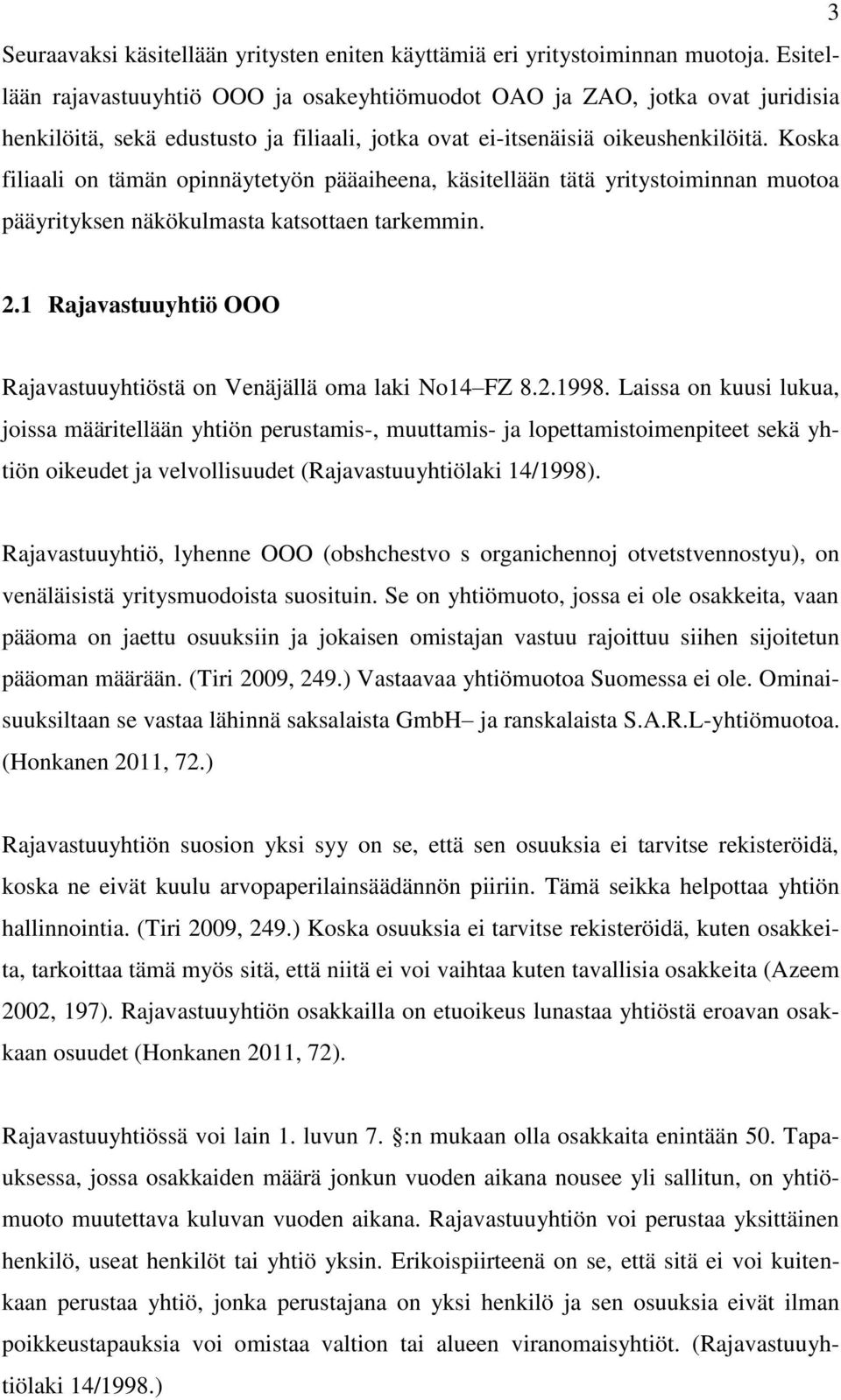 Koska filiaali on tämän opinnäytetyön pääaiheena, käsitellään tätä yritystoiminnan muotoa pääyrityksen näkökulmasta katsottaen tarkemmin. 2.