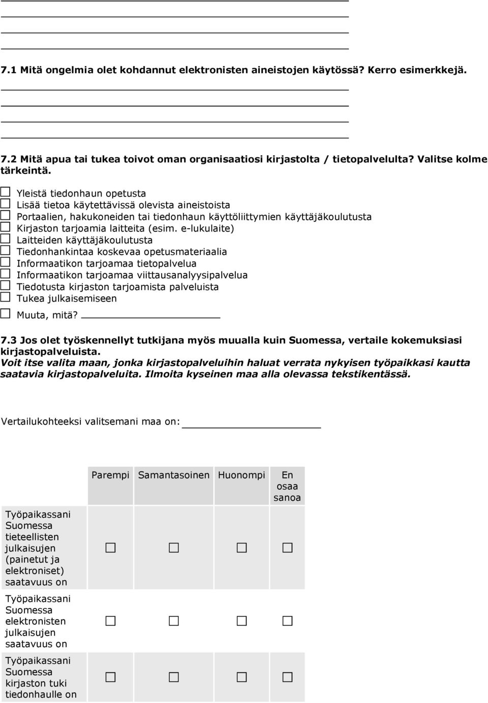 e-lukulaite) Laitteiden käyttäjäkoulutusta Tiedonhankintaa koskevaa opetusmateriaalia Informaatikon tarjoamaa tietopalvelua Informaatikon tarjoamaa viittausanalyysipalvelua Tiedotusta kirjaston