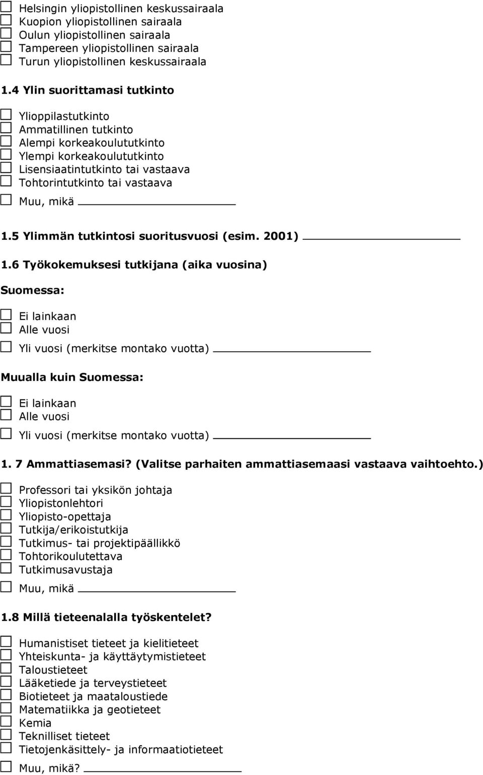 5 Ylimmän tutkintosi suoritusvuosi (esim. 2001) 1.