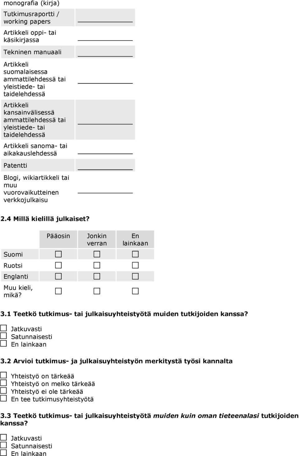 Pääosin Jonkin verran 3.1 Teetkö tutkimus- tai julkaisuyhteistyötä muiden tutkijoiden kanssa? Jatkuvasti Satunnaisesti 3.