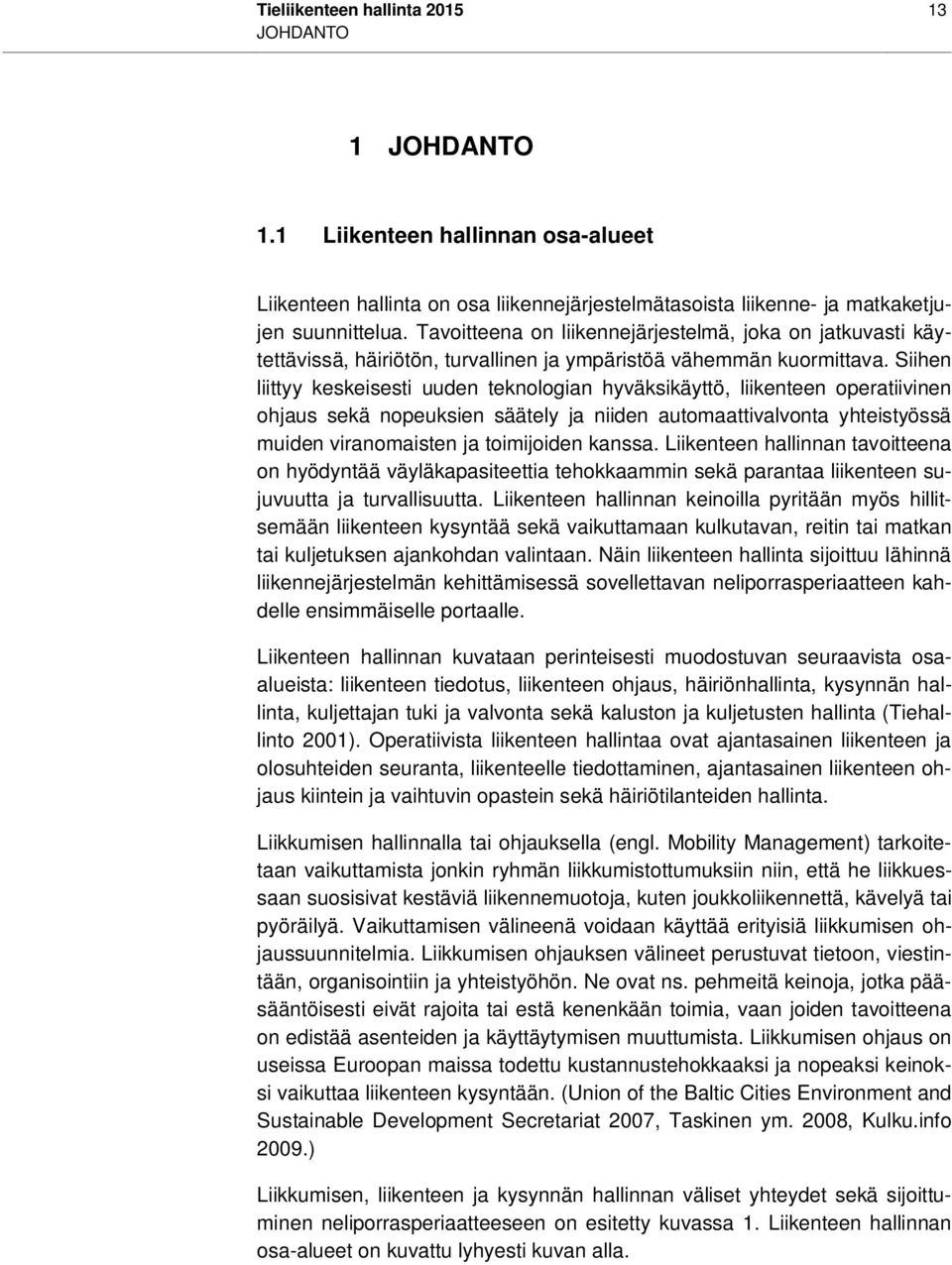 Siihen liittyy keskeisesti uuden teknologian hyväksikäyttö, liikenteen operatiivinen ohjaus sekä nopeuksien säätely ja niiden automaattivalvonta yhteistyössä muiden viranomaisten ja toimijoiden