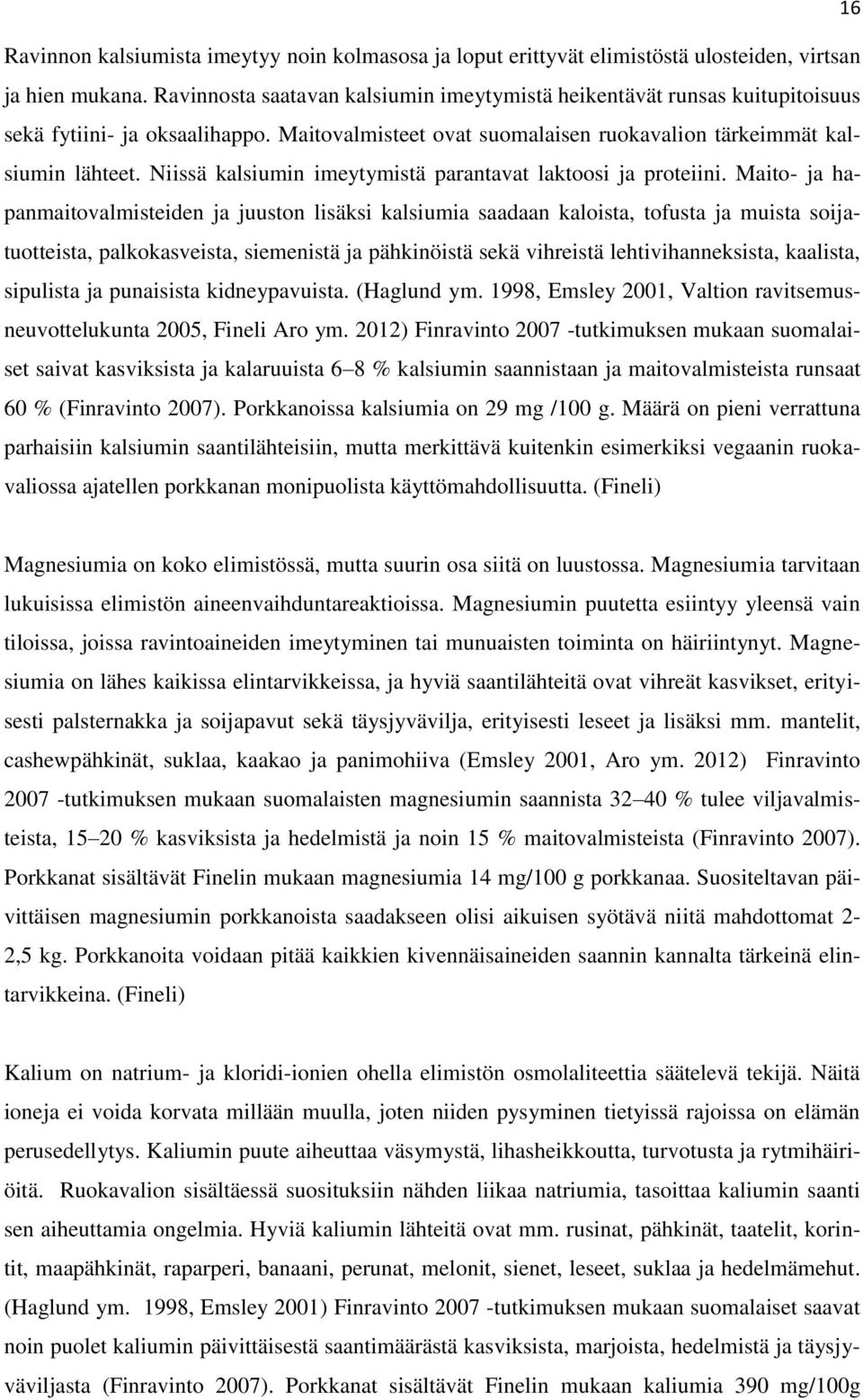 Niissä kalsiumin imeytymistä parantavat laktoosi ja proteiini.