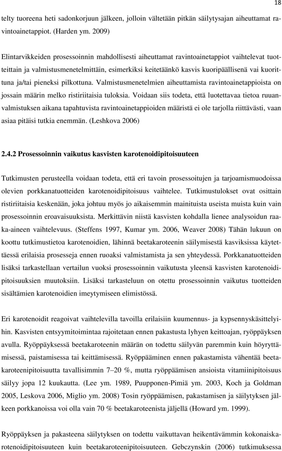 ja/tai pieneksi pilkottuna. Valmistusmenetelmien aiheuttamista ravintoainetappioista on jossain määrin melko ristiriitaisia tuloksia.