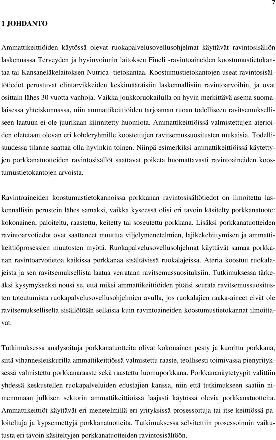 Koostumustietokantojen useat ravintosisältötiedot perustuvat elintarvikkeiden keskimääräisiin laskennallisiin ravintoarvoihin, ja ovat osittain lähes 30 vuotta vanhoja.