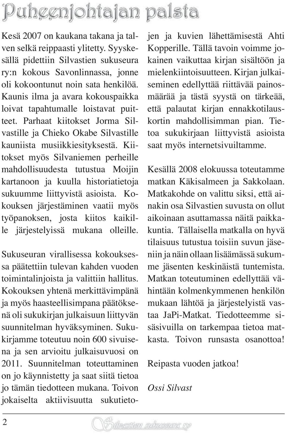 Kiitokset myös Silvaniemen perheille mahdollisuudesta tutustua Moijin kartanoon ja kuulla historiatietoja sukuumme liittyvistä asioista.