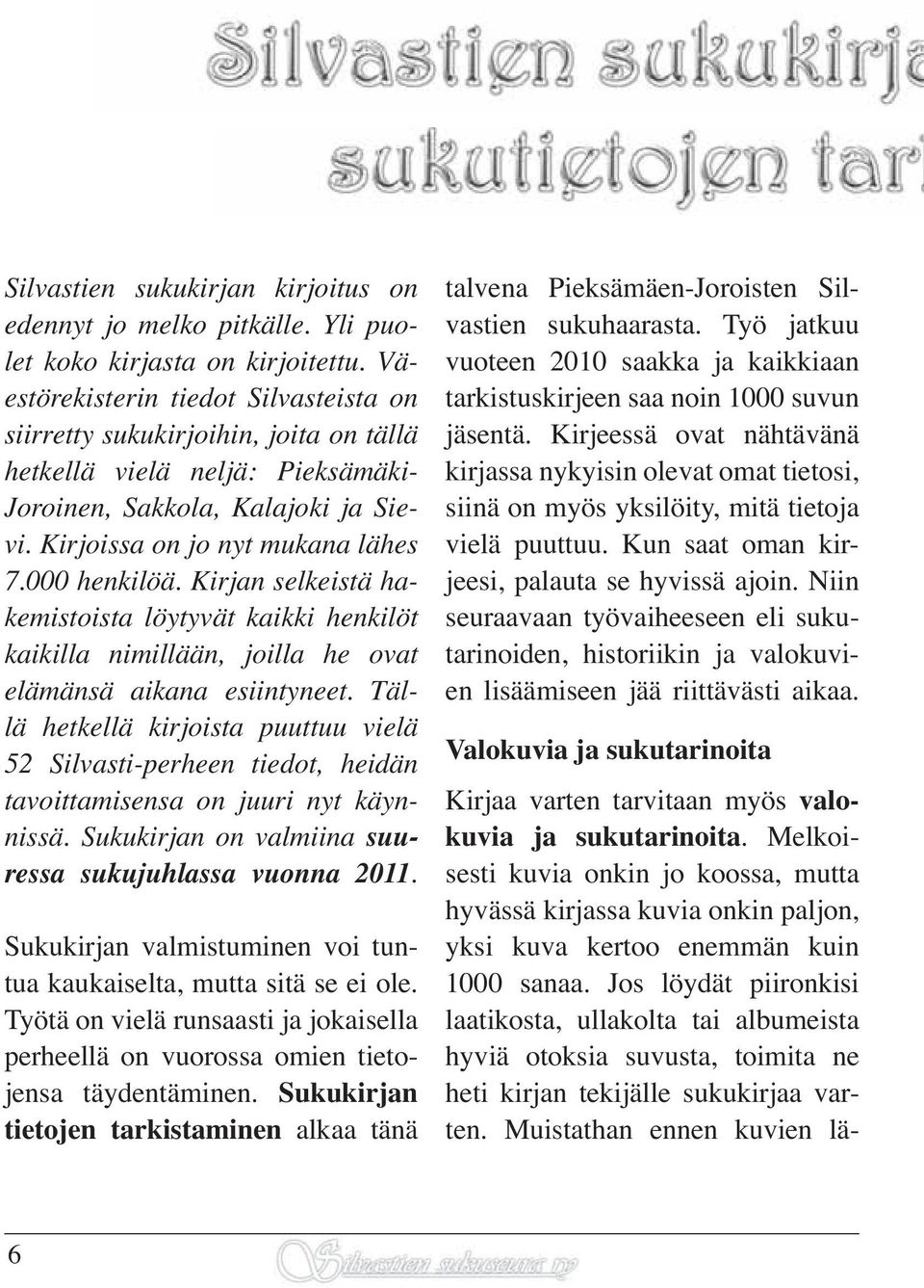 Kirjan selkeistä hakemistoista löytyvät kaikki henkilöt kaikilla nimillään, joilla he ovat elämänsä aikana esiintyneet.