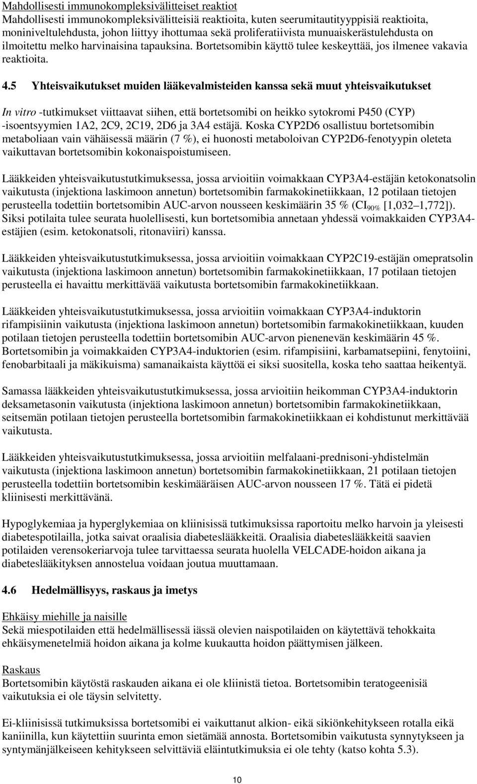 5 Yhteisvaikutukset muiden lääkevalmisteiden kanssa sekä muut yhteisvaikutukset In vitro -tutkimukset viittaavat siihen, että bortetsomibi on heikko sytokromi P450 (CYP) -isoentsyymien 1A2, 2C9,