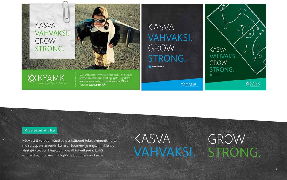 XAMK. Tutustu: www.xamk.fi KASVA VAHVAKSI. GrOw StRoNg. www.mamk.fi University of Appl ied Sciences KASVA VAHVAKSI. GrOw StRoNg. www.xamk.fi Pääviestin käyttö Pääviestiä voidaan käyttää yksittäisenä tekstielementtinä tai muistilappu-elementin kanssa.