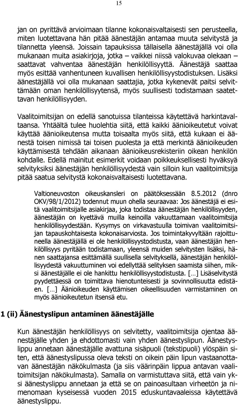 Äänestäjä saattaa myös esittää vanhentuneen kuvallisen henkilöllisyystodistuksen.