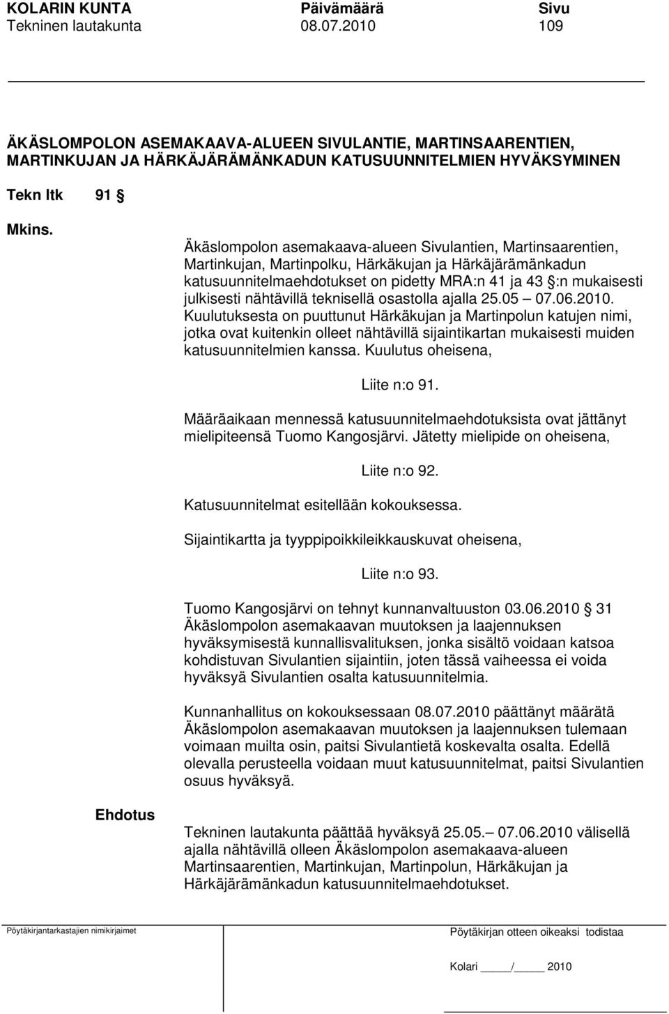nähtävillä teknisellä osastolla ajalla 25.05 07.06.2010.