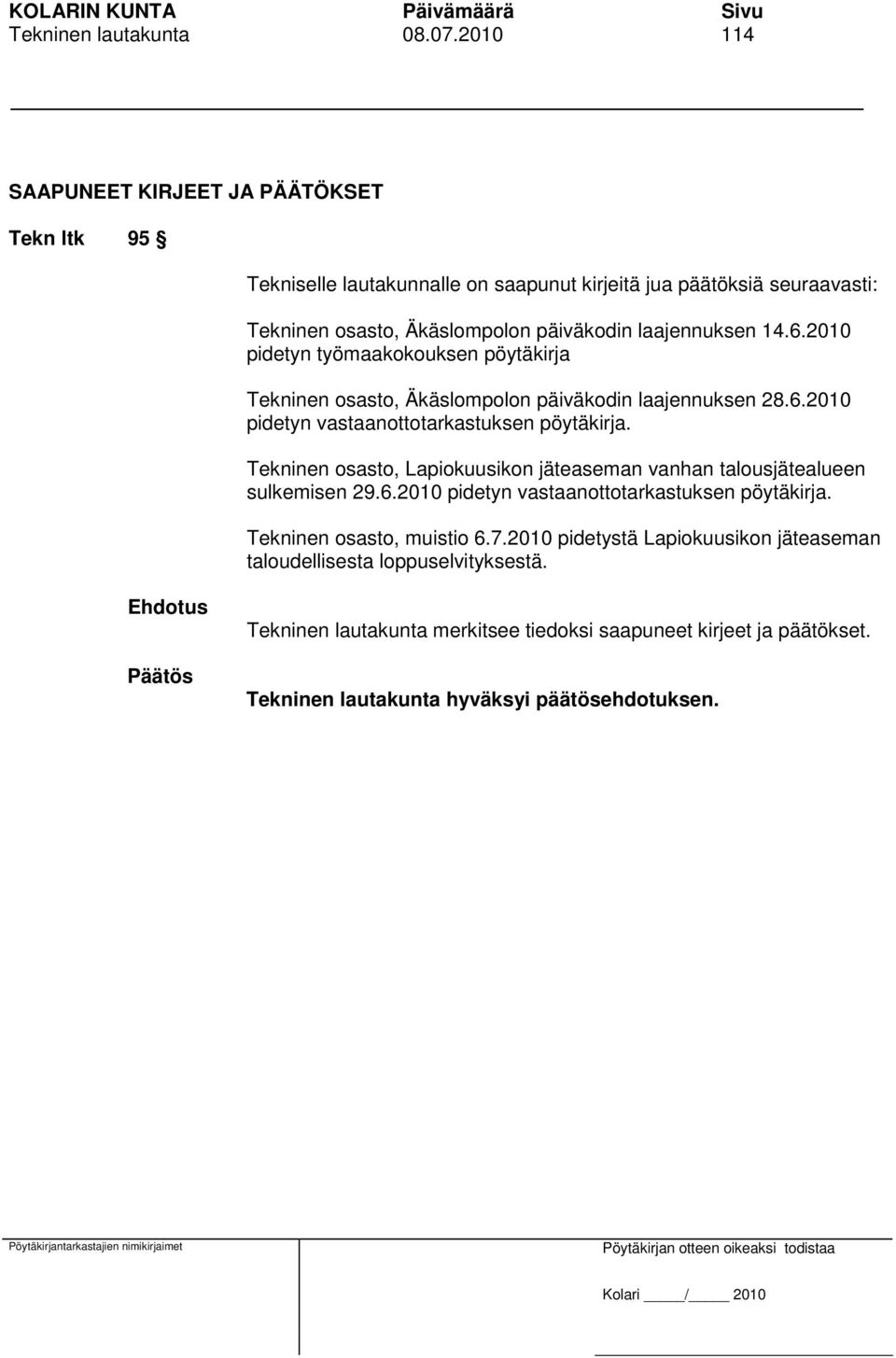 laajennuksen 14.6.2010 pidetyn työmaakokouksen pöytäkirja Tekninen osasto, Äkäslompolon päiväkodin laajennuksen 28.6.2010 pidetyn vastaanottotarkastuksen pöytäkirja.