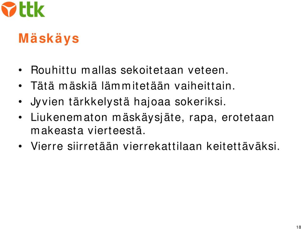 Jyvien tärkkelystä hajoaa sokeriksi.