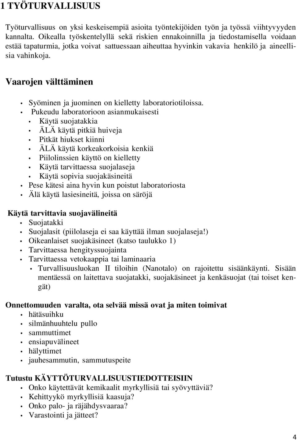 Vaarojen välttäminen Syöminen ja juominen on kielletty laboratoriotiloissa.