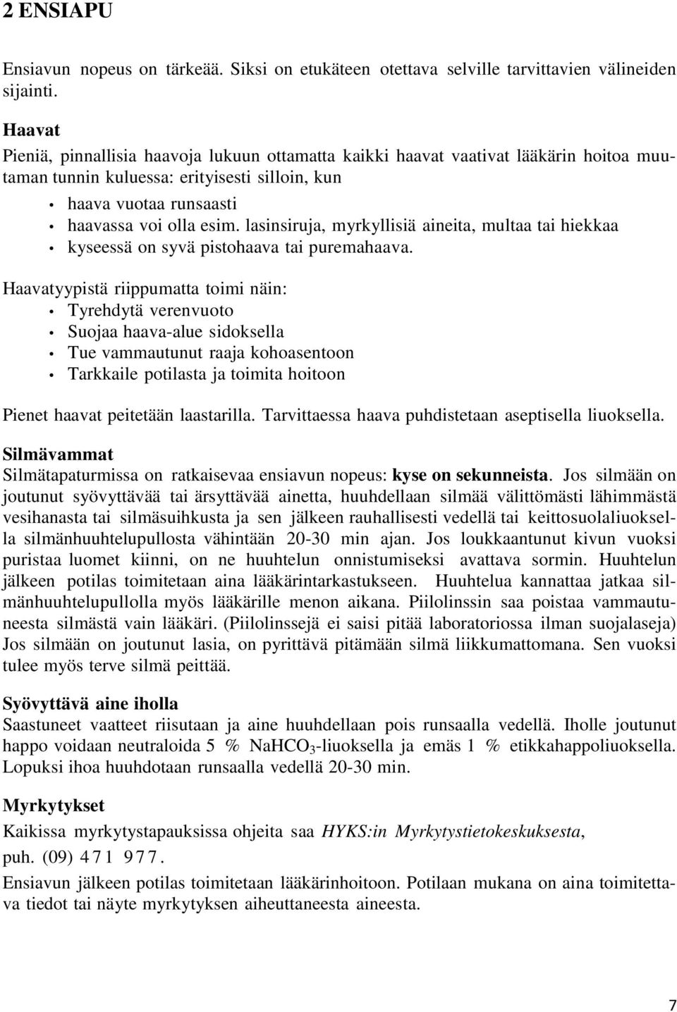 lasinsiruja, myrkyllisiä aineita, multaa tai hiekkaa kyseessä on syvä pistohaava tai puremahaava.