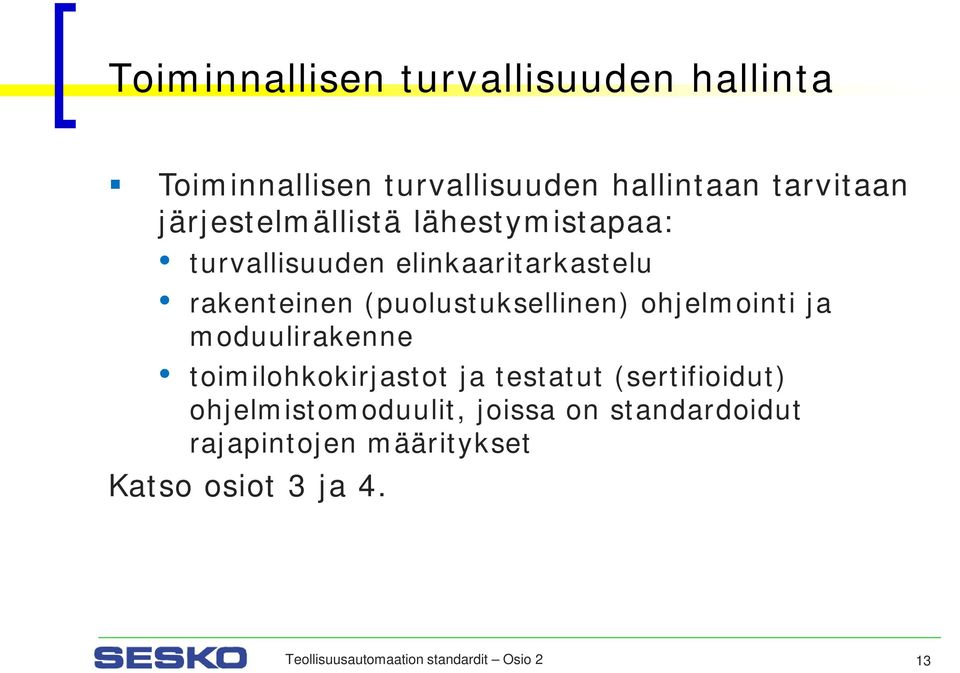 (puolustuksellinen) ohjelmointi ja moduulirakenne toimilohkokirjastot ja testatut (sertifioidut)