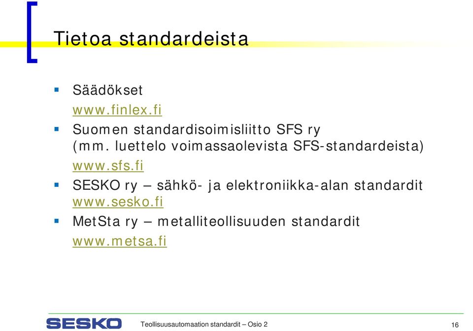 luettelo voimassaolevista SFS-standardeista) www.sfs.