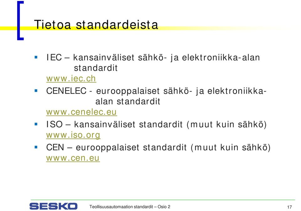 cenelec.eu ISO kansainväliset standardit (muut kuin sähkö) www.iso.