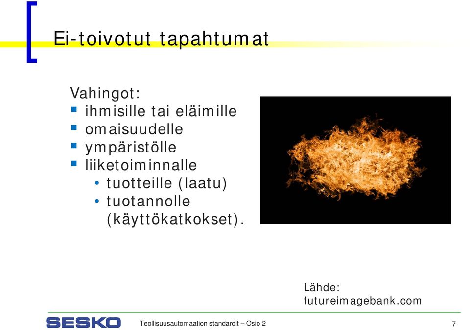 tuotteille (laatu) tuotannolle (käyttökatkokset).