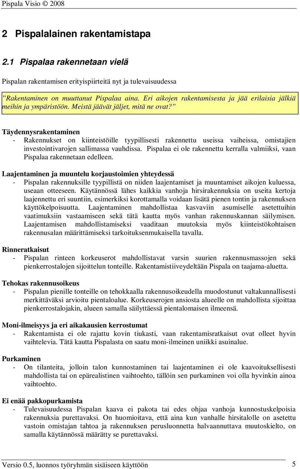 Täydennysrakentaminen - Rakennukset on kiinteistöille tyypillisesti rakennettu useissa vaiheissa, omistajien investointivarojen sallimassa vauhdissa.