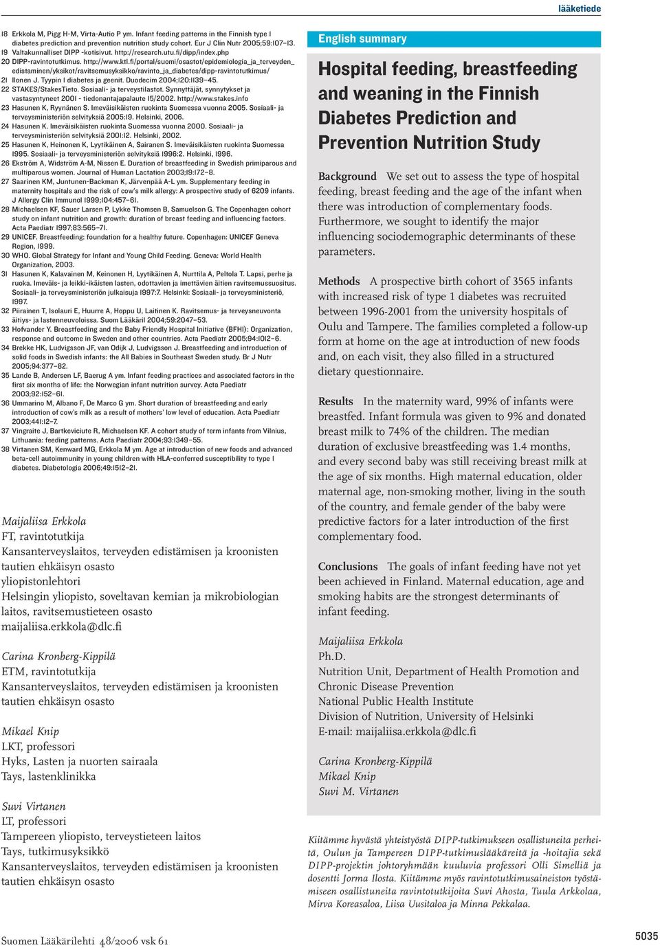 fi/portal/suomi/osastot/epidemiologia_ja_terveyden_ edistaminen/yksikot/ravitsemusyksikko/ravinto_ja_diabetes/dipp-ravintotutkimus/ 21 Ilonen J. Tyypin 1 diabetes ja geenit. Duodecim 2004;120:1139 45.