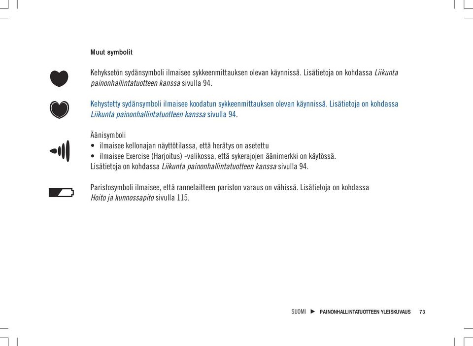 Äänisymboli ilmaisee kellonajan näyttötilassa, että herätys on asetettu ilmaisee Exercise (Harjoitus) -valikossa, että sykerajojen äänimerkki on käytössä.