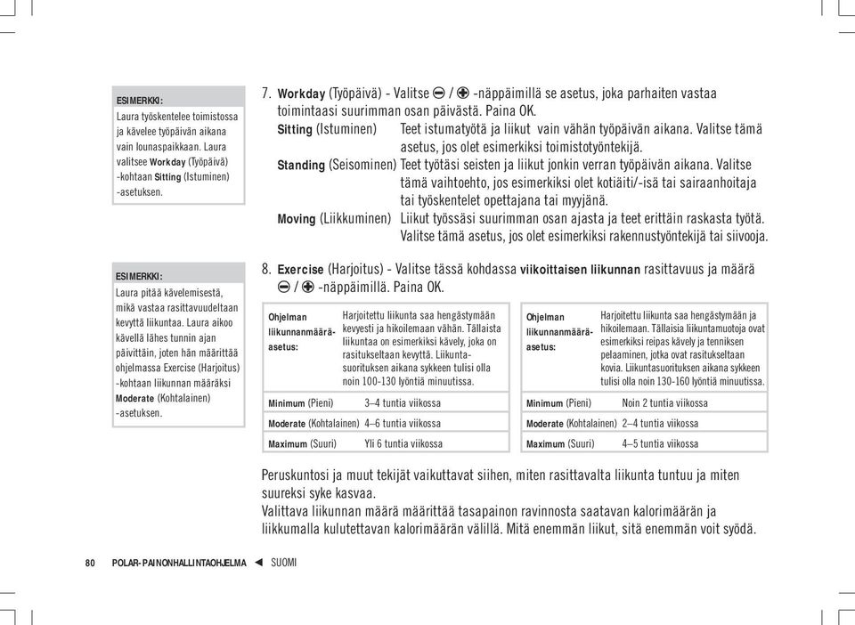 Laura aikoo kävellä lähes tunnin ajan päivittäin, joten hän määrittää ohjelmassa Exercise (Harjoitus) -kohtaan liikunnan määräksi Moderate (Kohtalainen) -asetuksen. 7.