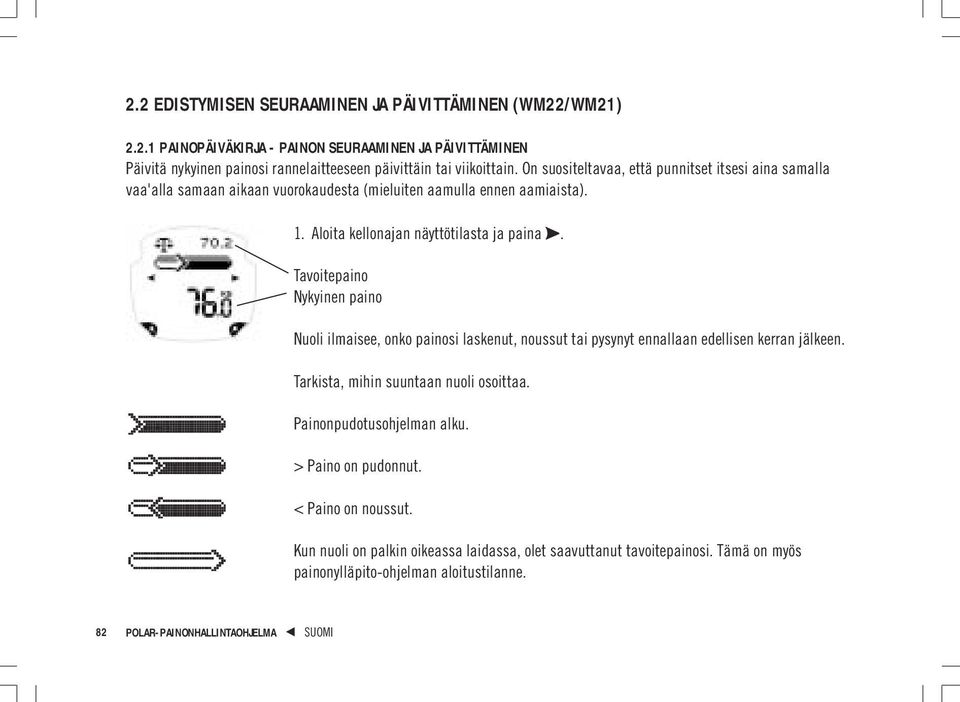 Tavoitepaino Nykyinen paino Nuoli ilmaisee, onko painosi laskenut, noussut tai pysynyt ennallaan edellisen kerran jälkeen. Tarkista, mihin suuntaan nuoli osoittaa.