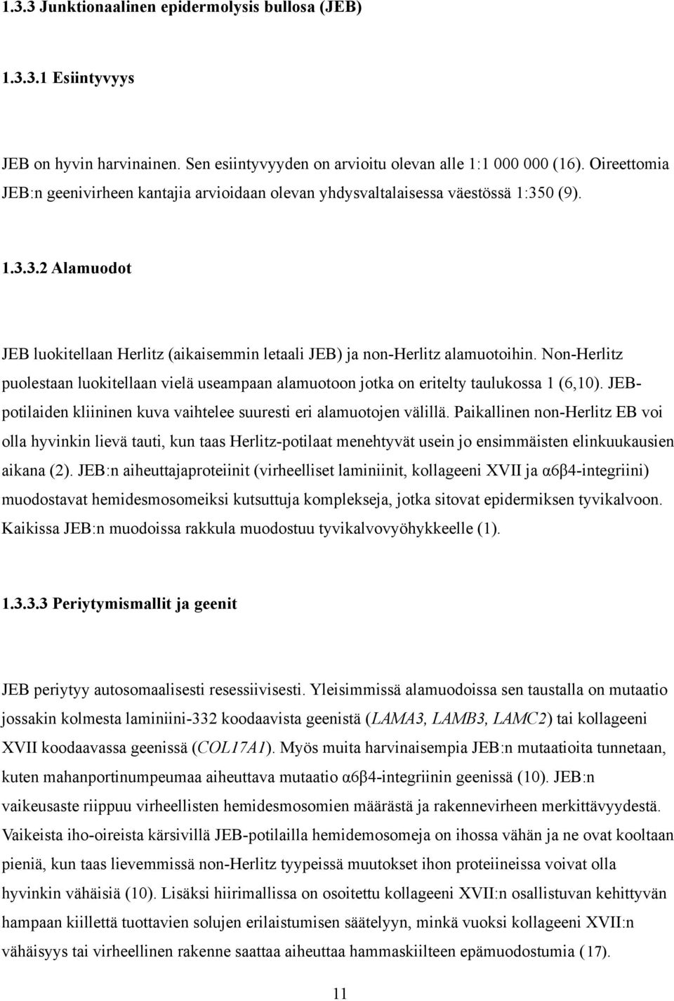 Non-Herlitz puolestaan luokitellaan vielä useampaan alamuotoon jotka on eritelty taulukossa 1 (6,10). JEBpotilaiden kliininen kuva vaihtelee suuresti eri alamuotojen välillä.