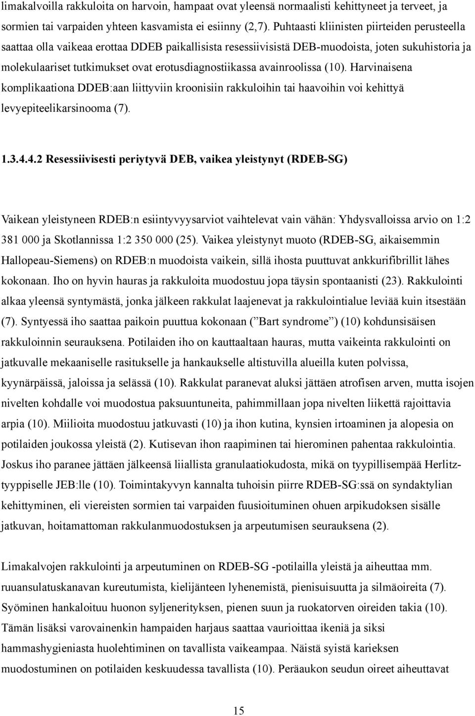 avainroolissa (10). Harvinaisena komplikaationa DDEB:aan liittyviin kroonisiin rakkuloihin tai haavoihin voi kehittyä levyepiteelikarsinooma (7). 1.3.4.