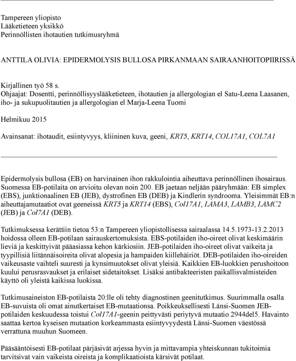 esiintyvyys, kliininen kuva, geeni, KRT5, KRT14, COL17A1, COL7A1 Epidermolysis bullosa (EB) on harvinainen ihon rakkulointia aiheuttava perinnöllinen ihosairaus.