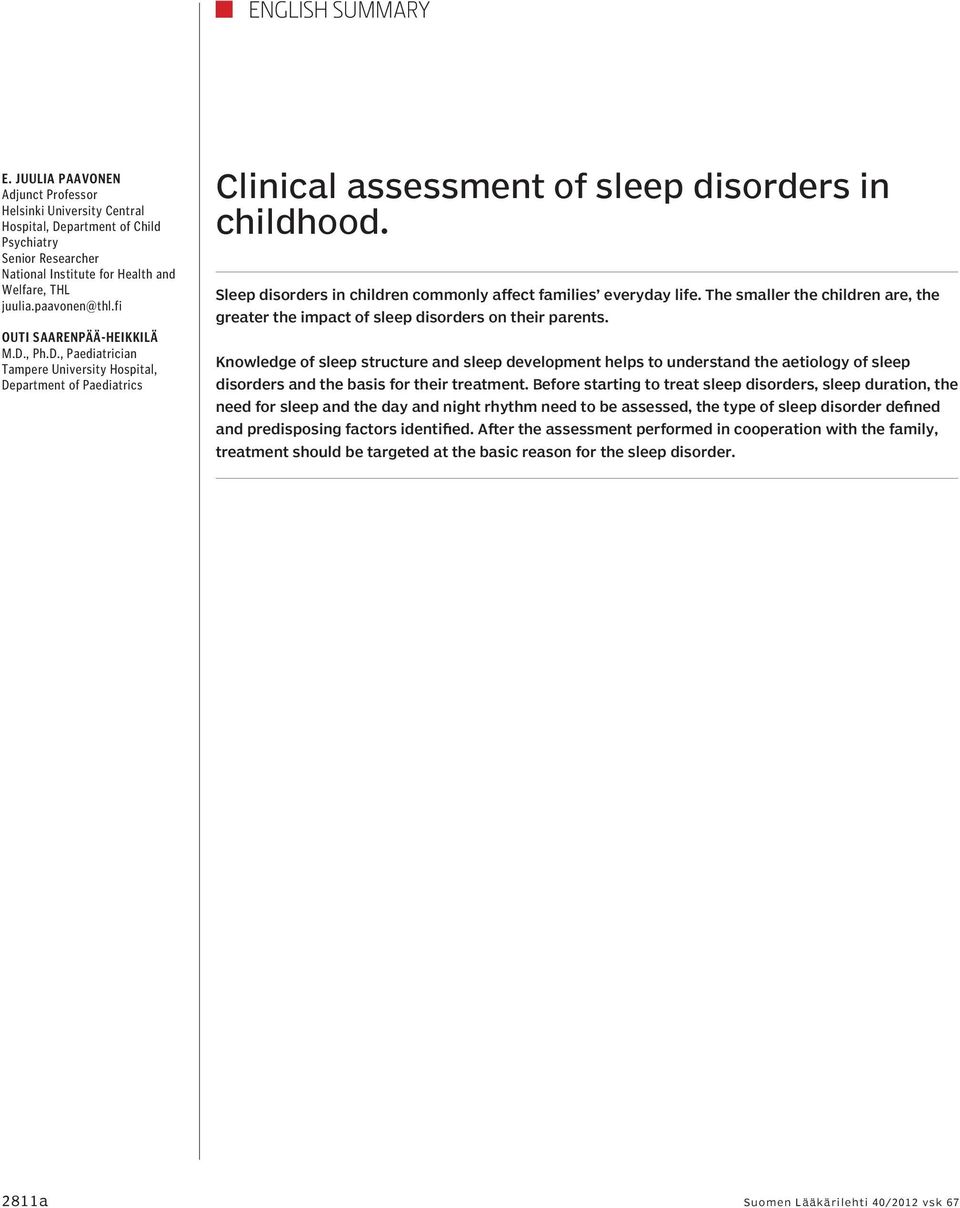 Sleep disorders in children commonly affect families everyday life. The smaller the children are, the greater the impact of sleep disorders on their parents.