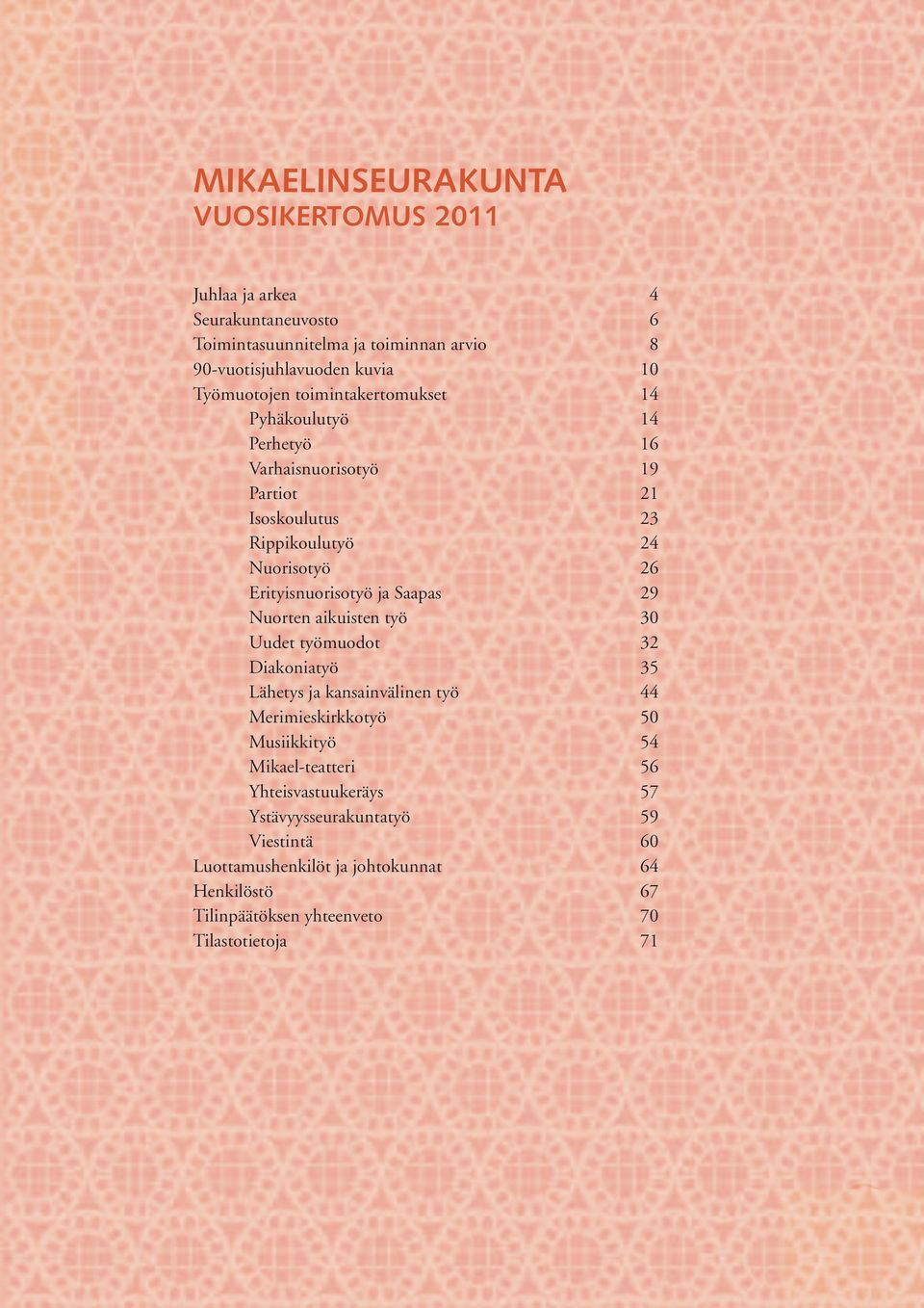 Erityisnuorisotyö ja Saapas 29 Nuorten aikuisten työ 30 Uudet työmuodot 32 Diakoniatyö 35 Lähetys ja kansainvälinen työ 44 Merimieskirkkotyö 50 Musiikkityö