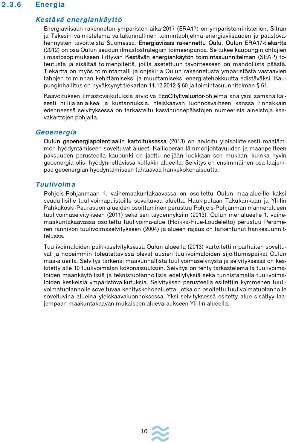 Se tukee kaupunginjohtajien ilmastosopimukseen liittyvän Kestävän energiankäytön toimintasuunnitelman (SEAP) toteutusta ja sisältää toimenpiteitä, joilla asetettuun tavoitteeseen on mahdollista
