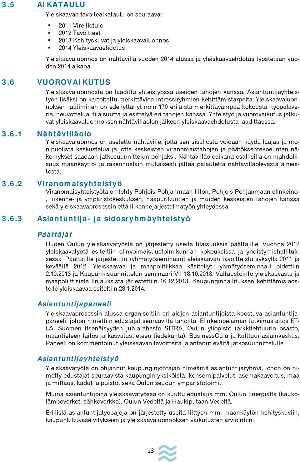Asiantuntijayhteistyön lisäksi on kartoitettu merkittävien intressiryhmien kehittämistarpeita.
