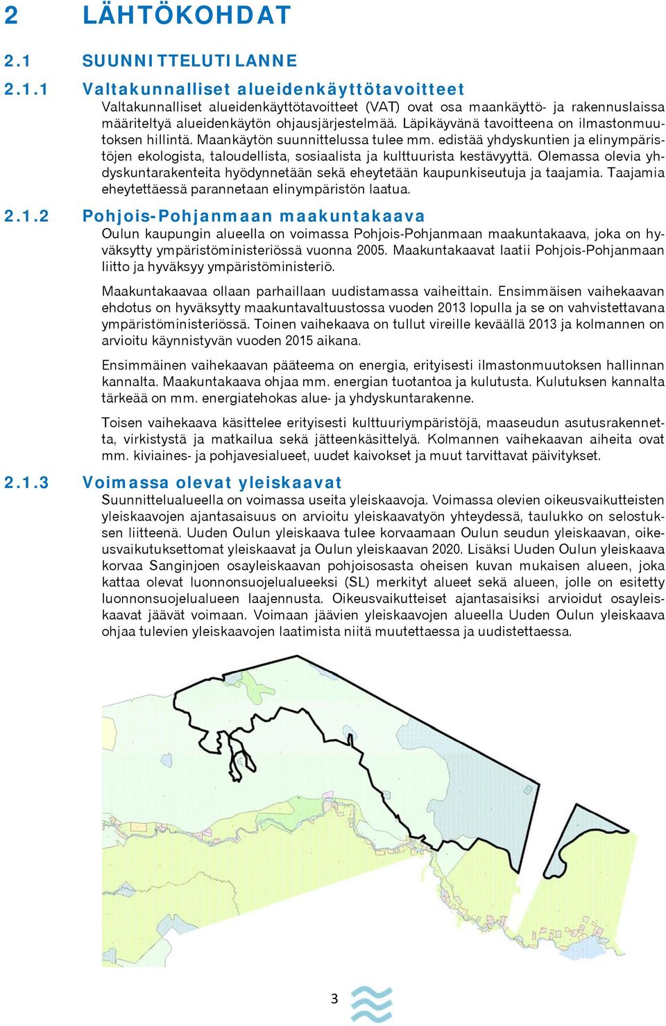 Olemassa olevia yhdyskuntarakenteita hyödynnetään sekä eheytetään kaupunkiseutuja ja taajamia. Taajamia eheytettäessä parannetaan elinympäristön laatua. 2.1.