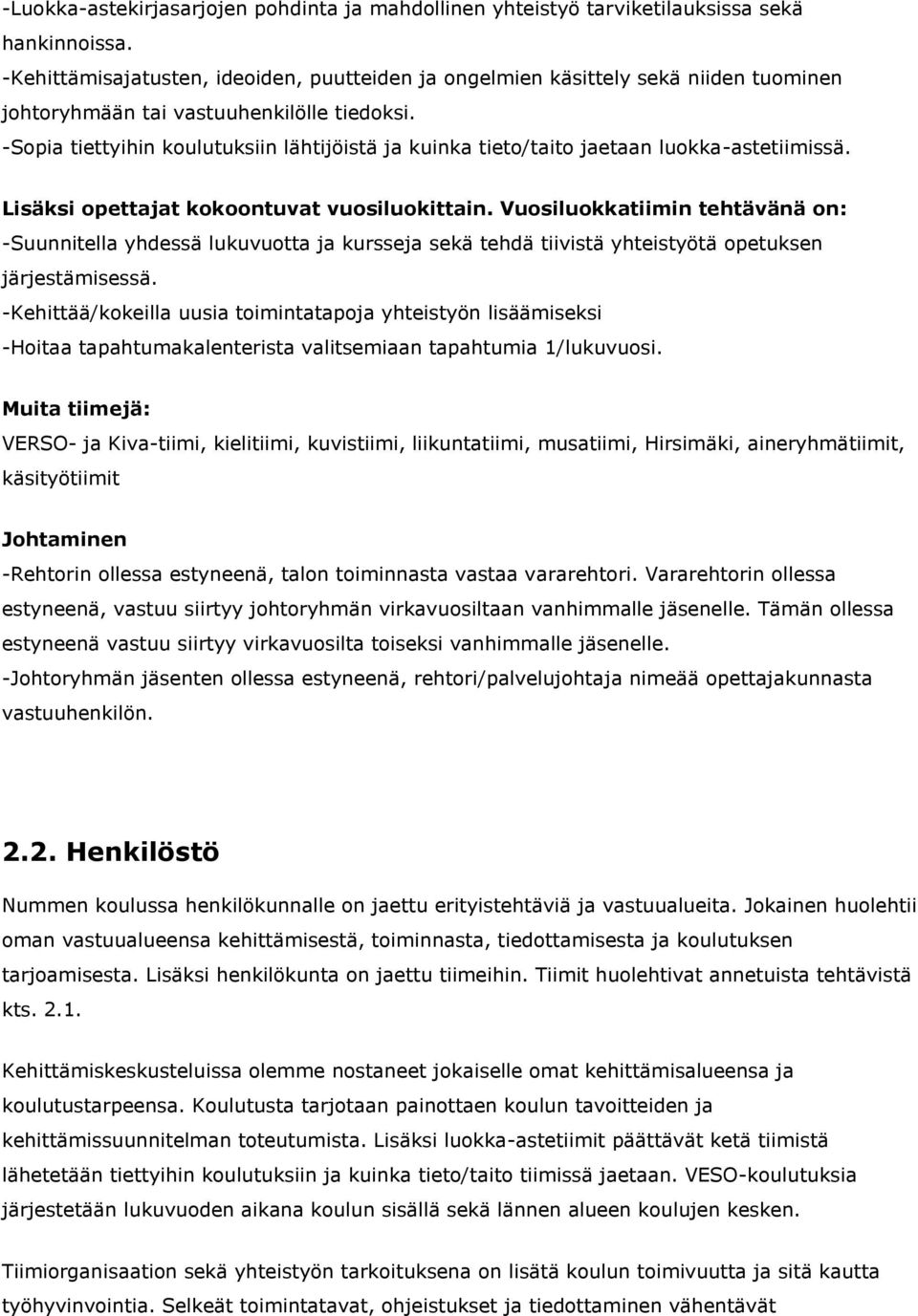 -Sopia tiettyihin koulutuksiin lähtijöistä ja kuinka tieto/taito jaetaan luokka-astetiimissä. Lisäksi opettajat kokoontuvat vuosiluokittain.