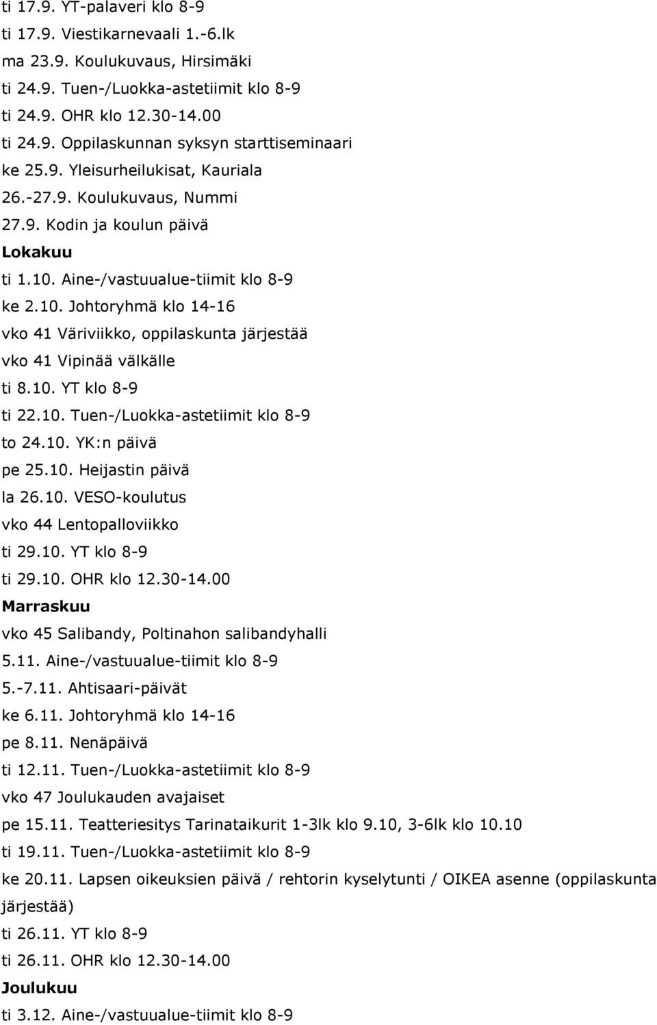 10. YT klo 8-9 ti 22.10. Tuen-/Luokka-astetiimit klo 8-9 to 24.10. YK:n päivä pe 25.10. Heijastin päivä la 26.10. VESO-koulutus vko 44 Lentopalloviikko ti 29.10. YT klo 8-9 ti 29.10. OHR klo 12.30-14.