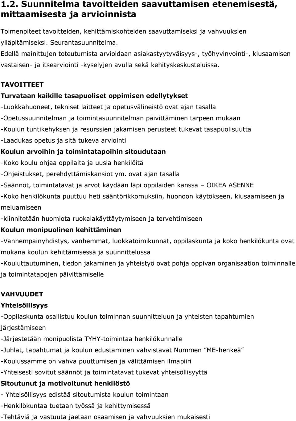 TAVOITTEET Turvataan kaikille tasapuoliset oppimisen edellytykset -Luokkahuoneet, tekniset laitteet ja opetusvälineistö ovat ajan tasalla -Opetussuunnitelman ja toimintasuunnitelman päivittäminen