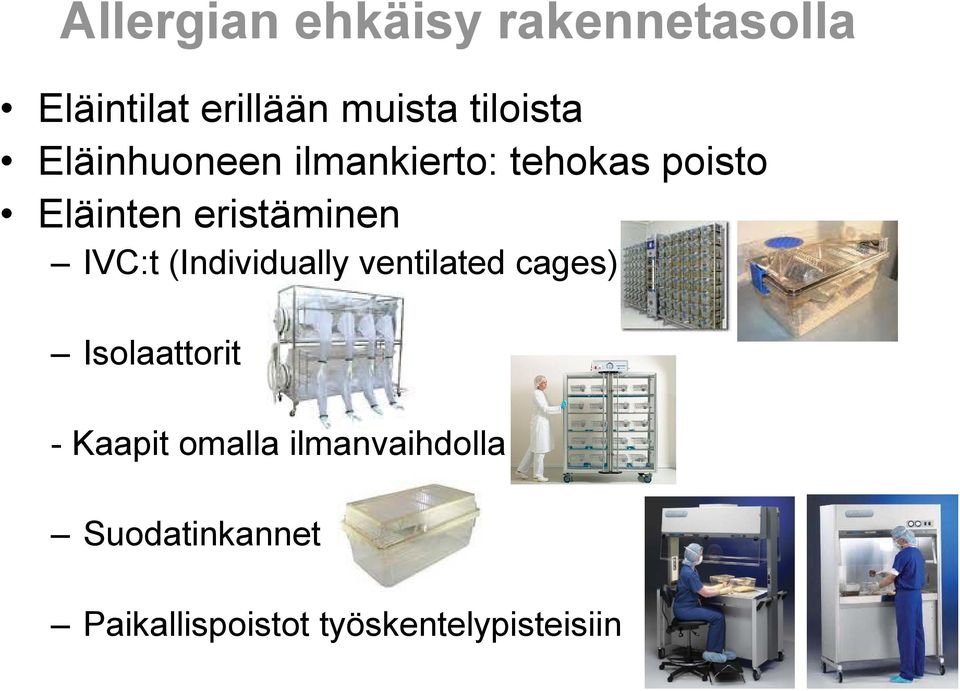 eristäminen IVC:t (Individually ventilated cages) Isolaattorit -