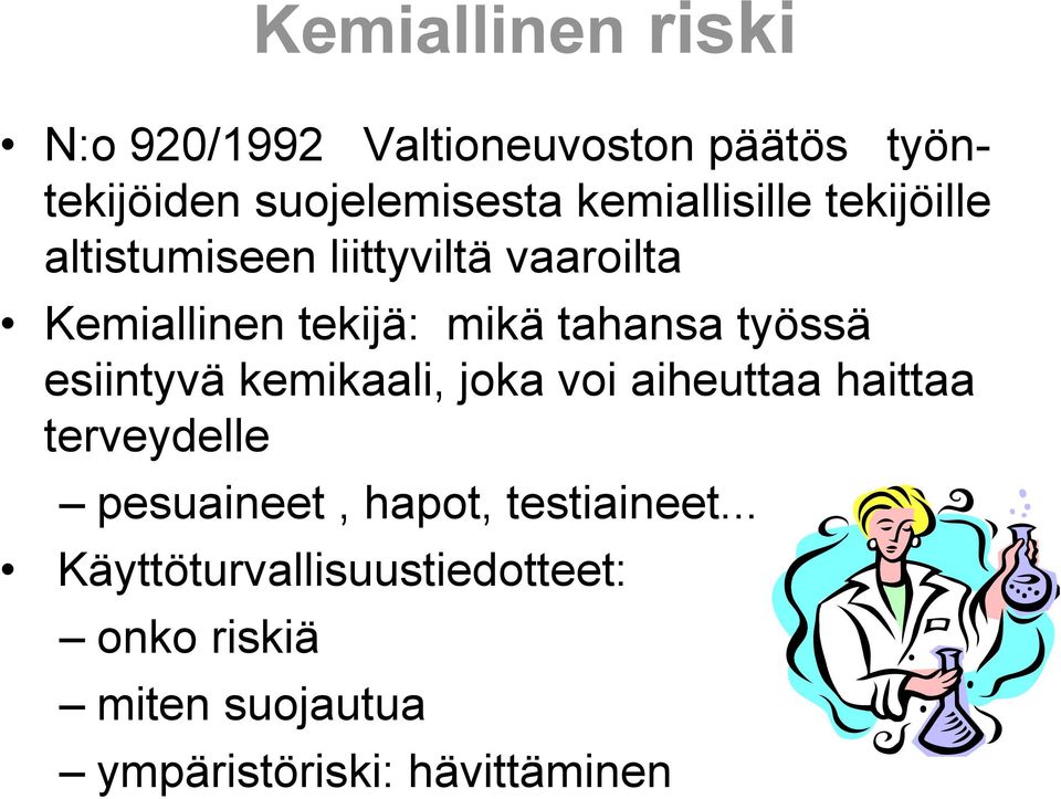 tahansa työssä esiintyvä kemikaali, joka voi aiheuttaa haittaa terveydelle pesuaineet,